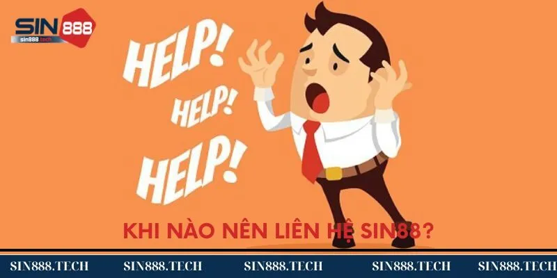 Khi nào thì thành viên nên liên hệ Sin88? Khi nào thì thành viên nên liên hệ Sin88?
